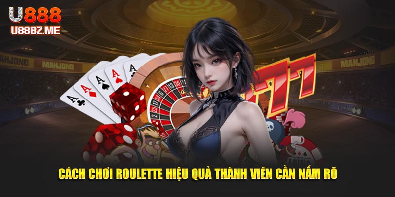 Cách chơi roulette hiệu quả thành viên cần nắm rõ