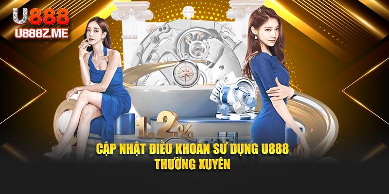 Cập nhật điều khoản sử dụng U888 thường xuyên