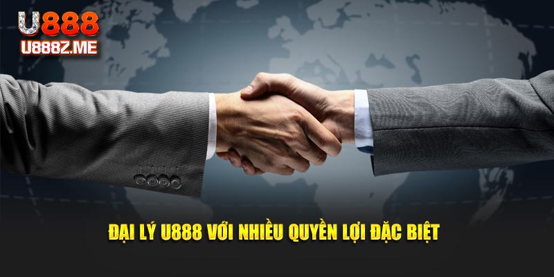 Đại lý U888 với nhiều quyền lợi đặc biệt
