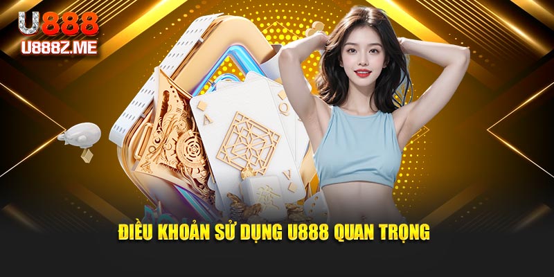 Điều khoản sử dụng U888 quan trọng