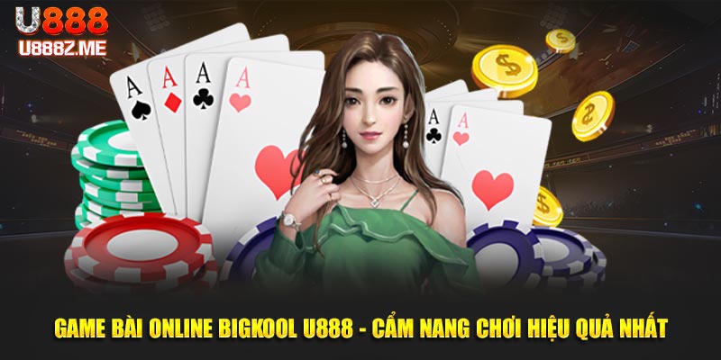 Game Bài Online BigKool U888 - Cẩm Nang Chơi Hiệu Quả Nhất