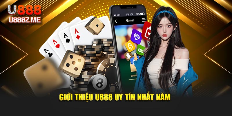 Giới thiệu U888 uy tín nhất năm