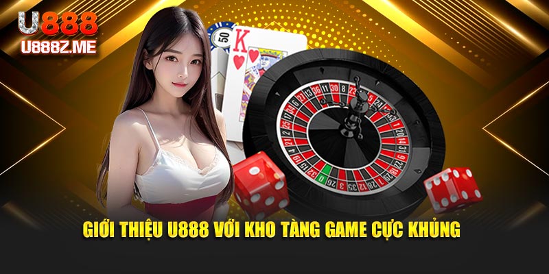 Giới thiệu U888 với kho tàng game cực khủng