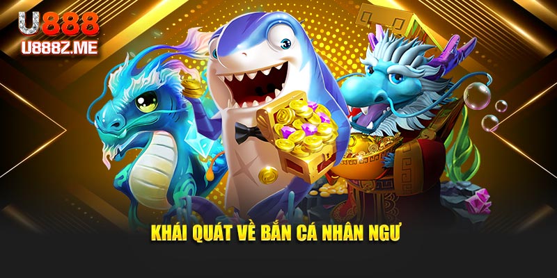 Khái quát về bắn cá nhân ngư