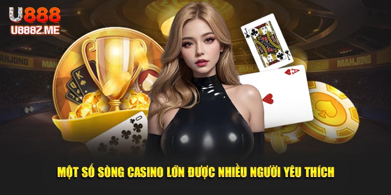 Một số sòng casino lớn được nhiều người yêu thích