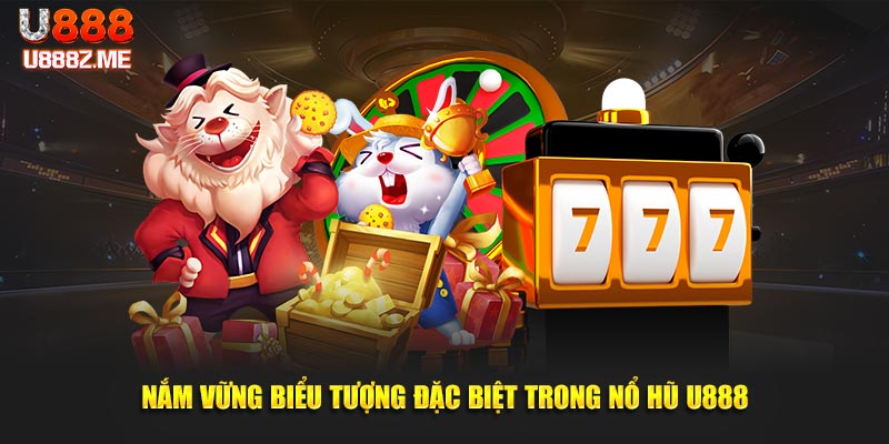 Nắm vững biểu tượng đặc biệt trong nổ hũ U888