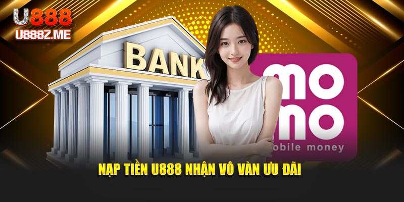 Nạp tiền U888 nhận vô vàn ưu đãi