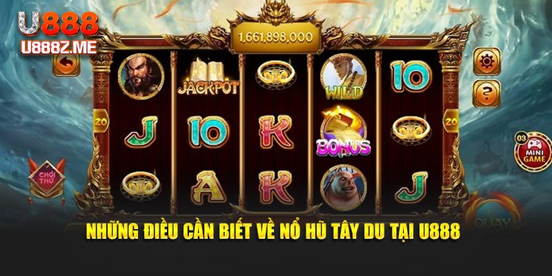 Những điều cần biết về nổ hũ Tây Du tại U888