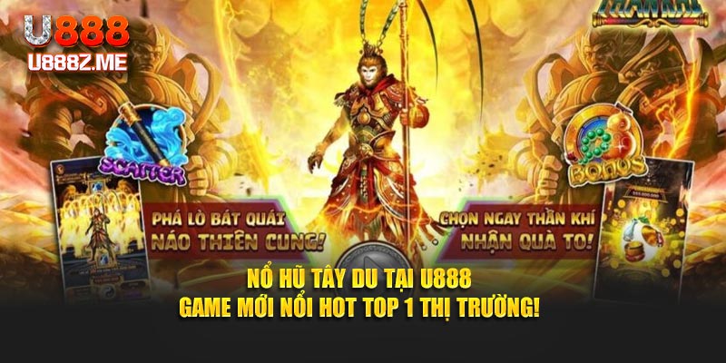 Nổ Hũ Tây Du Tại U888 - Game Mới Nổi Hot Top 1 Thị Trường