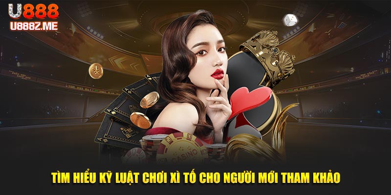 Tìm hiểu kỹ luật chơi Xì tố cho người mới tham khảo