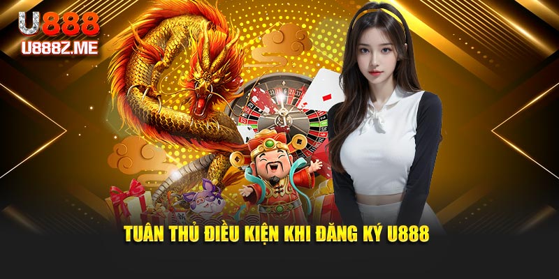 Tuân thủ điều kiện khi đăng ký U888